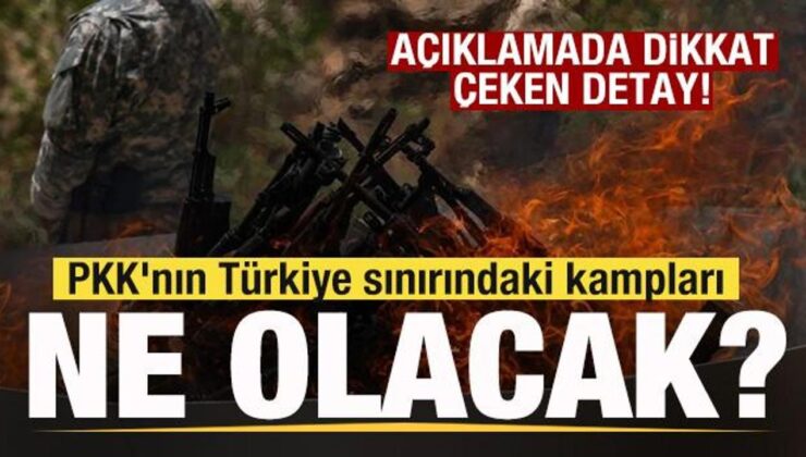PKK’nın Türkiye sınırındaki kampları ne olacak? Açıklamada ortaya çıktı