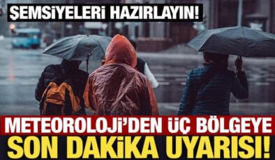 Şemsiyeleri hazırlayın: Meteoroloji’den üç bölgeye son dakika uyarısı!