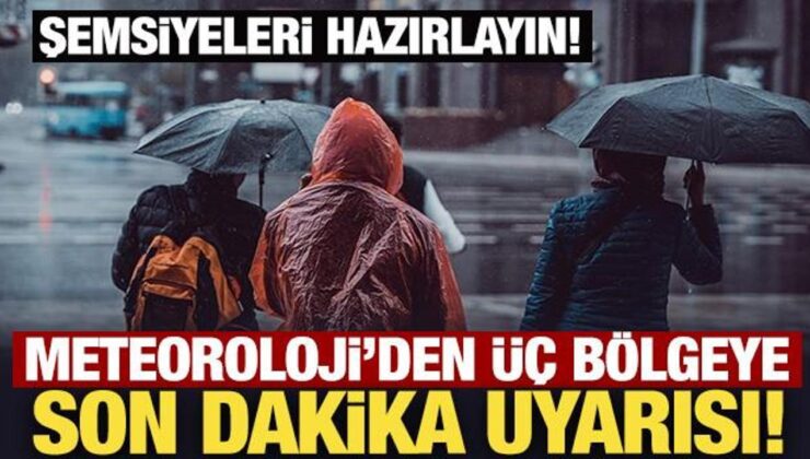 Şemsiyeleri hazırlayın: Meteoroloji’den üç bölgeye son dakika uyarısı!