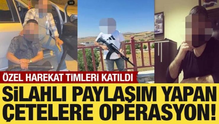Silahlı paylaşım yapan çetelere operasyon