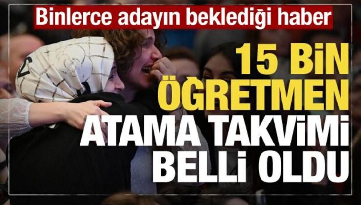 Son dakika: 15 bin öğretmen ataması için başvuru ve atama tarihleri belli oldu!