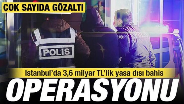 SON DAKİKA: 3,6 milyar TL’lik yasa dışı bahis operasyonu! 24 kişi hakkında gözaltı kararı