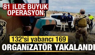 Son dakika: 81 ilde büyük operasyon! 132’si yabancı 169 organizatör yakalandı
