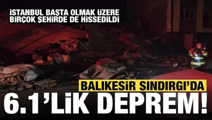 Son dakika deprem haberi: Balıkesir Sındırgı’da 6.1’lik deprem! İstanbul’da da hissedildi!