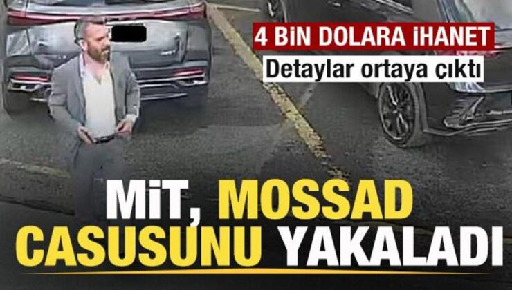 Son dakika: MİT, MOSSAD casusunu yakaladı! 4 bin dolara ihanet! İşte detaylar
