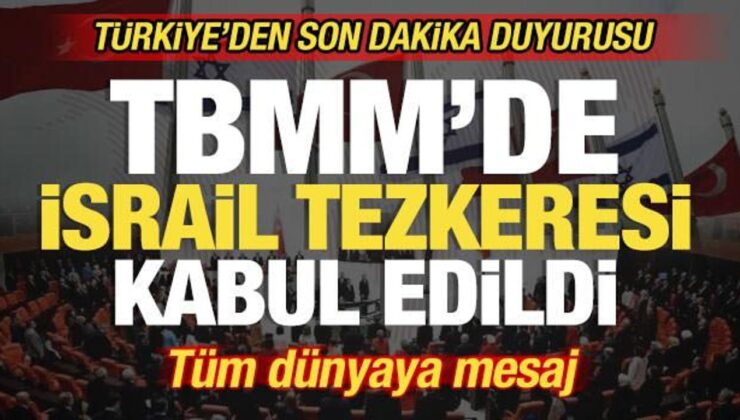 Son dakika: TBMM’de tezkere kabul edildi! Türkiye’den son dakika İsrail duyurusu