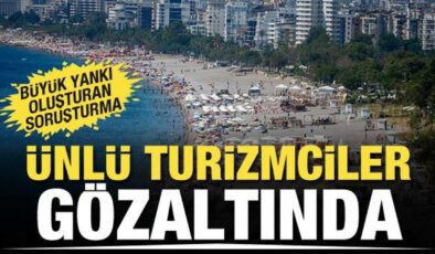 Soruşturma büyük yankı uyandırdı! Ünlü turizmciler gözaltında