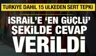 Türkiye dahil 15 ülkeden ortak açıklama: İsrail’e çok sert tepki!