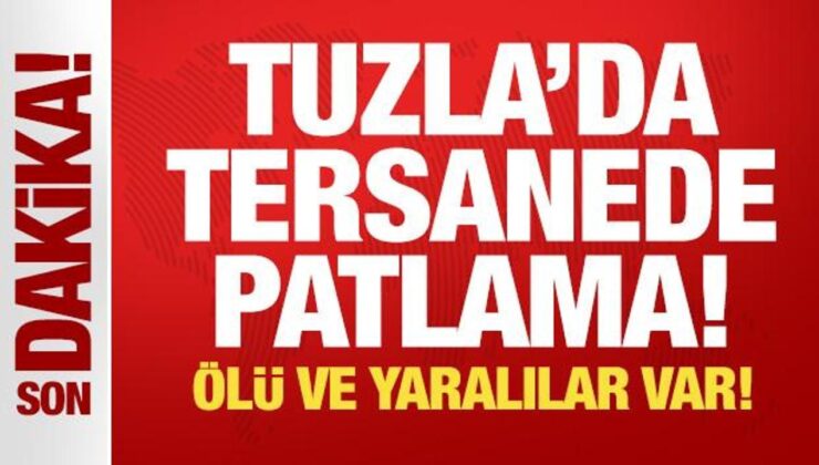Tuzla’da tersanede patlama! Ölü ve yaralılar var!