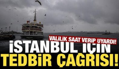 Valilik saat verip uyardı: İstanbul ve çevre iller için tedbir çağrısı!