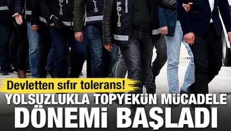 Yolsuzlukla topyekün mücadele dönemi başladı! Devletten sıfır tolerans