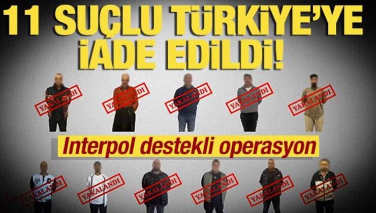 11 suçlu Türkiye’ye iade edildi! Bakan Yerlikaya duyurdu!