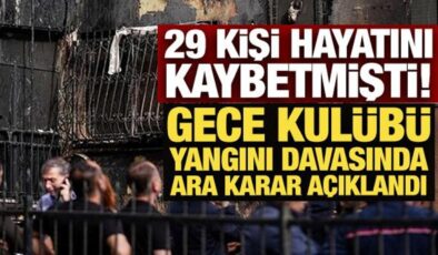 29 kişinin öldüğü gece kulübü yangını davasında ara karar açıklandı