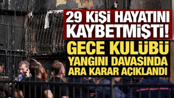 29 kişinin öldüğü gece kulübü yangını davasında ara karar açıklandı
