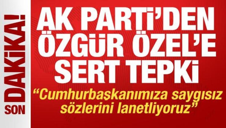 AK Parti’den Özgür Özel’e sert tepki: Cumhurbaşkanımıza saygısız sözlerini lanetliyoruz
