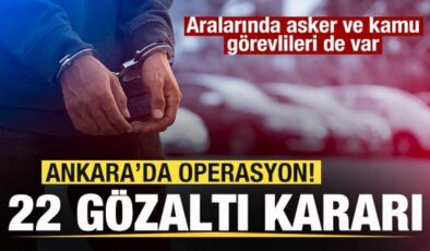 Ankara’da operasyon! 22 gözaltı kararı! Aralarında asker ve kamu görevlileri de var