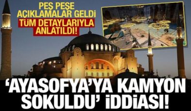 ‘Ayasofya’ya kamyon girdi’ iddiasına Bakanlıktan açıklama! Tarihi yapıya zarar yok