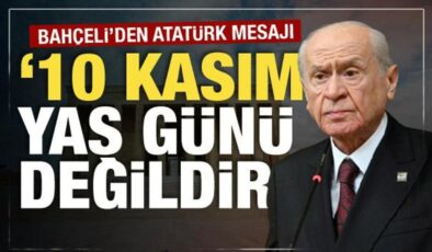 Bahçeli’den 10 Kasım mesajı: Yas günü değildir!