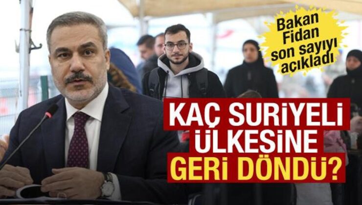 Bakan Fidan açıkladı! Kaç Suriyeli ülkesine geri döndü?