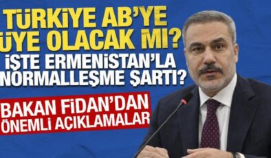 Bakan Fidan’dan ‘AB’ üyeliği açıklaması! Kritik Ermenistan sözleri