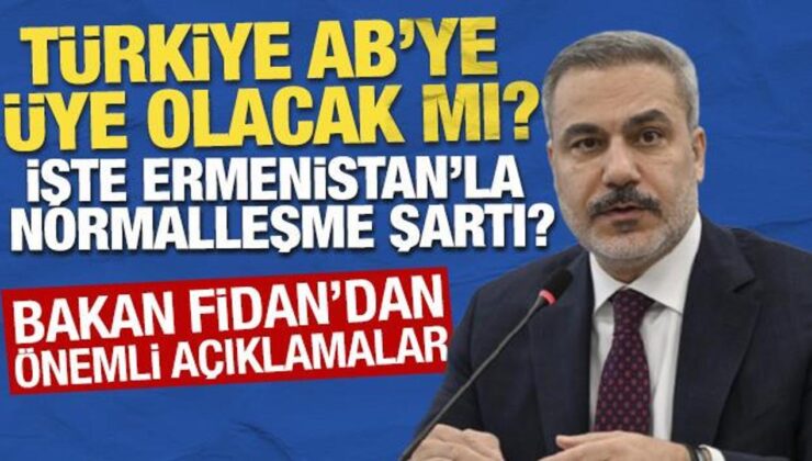 Bakan Fidan’dan ‘AB’ üyeliği açıklaması! Kritik Ermenistan sözleri