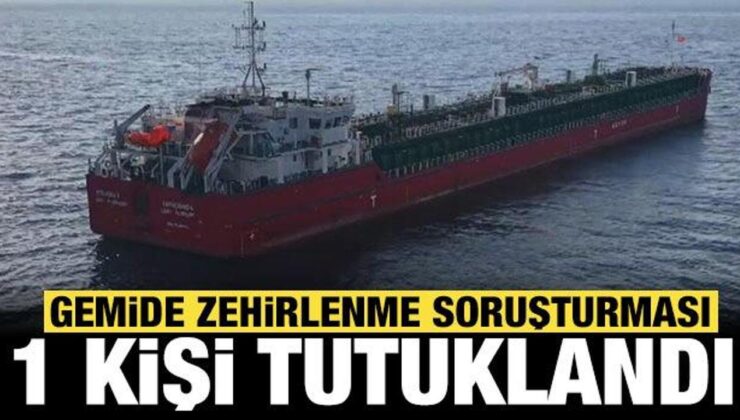 Gemide zehirlenme soruşturması: 1 kişi ölmüştü, geminin 2’nci kaptanı tutuklandı!