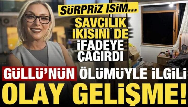 Güllü’nün ölümüyle ilgili bomba iddia! Savcılık ikisini de ifadeye çağırdı…