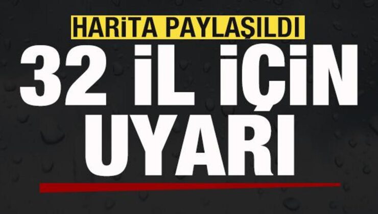 Harita paylaşıldı! 32 il için son dakika uyarısı!
