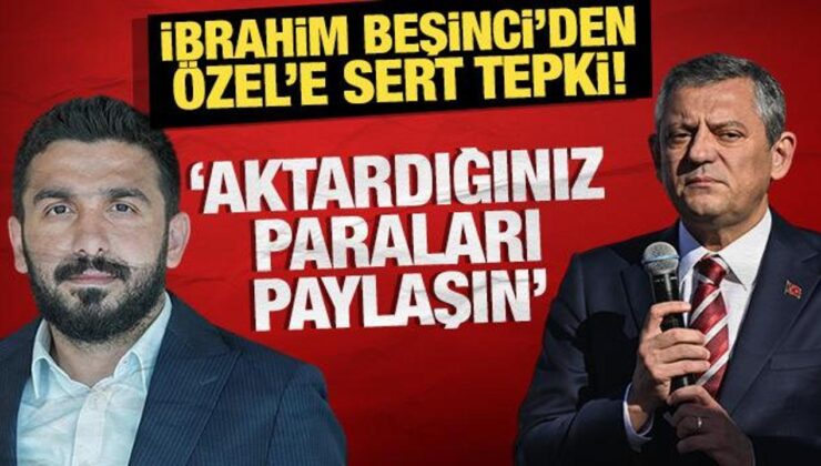 İbrahim Beşinci’den Özgür Özel’e sert tepki: ‘Aktardığınız paraları paylaşın’