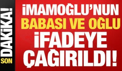 İmamoğlu’nun babası ve oğlu ifadeye çağırıldı!