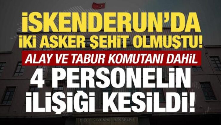 İskenderun’da iki askerin şehit olması: MSB duyurdu! 4 personelin ilişiği kesildi