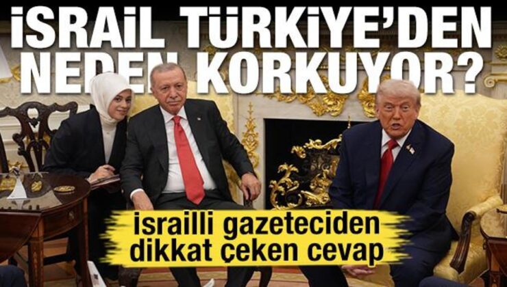 İsrail Türkiye’den neden korkuyor? İsrailli gazeteciden dikkat çeken ABD cevabı