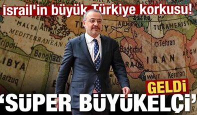 İsrail’in büyük Türkiye korkusu! ‘Süper büyükelçi’ geldi
