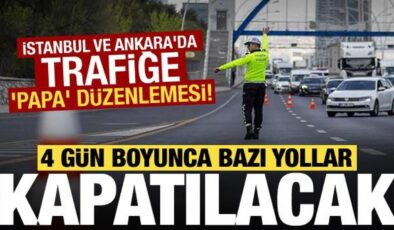 İstanbul ve Ankara’da trafiğe ‘Papa’ düzenlemesi! 4 gün boyunca bazı yollar kapatılacak