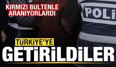 Kırmızı bültenle aranıyorlardı! Türkiye’ye getirildiler