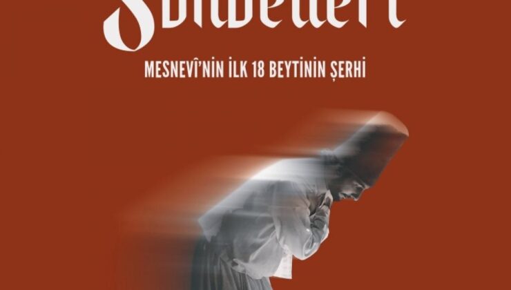 ‘Mesnevi Sohbetleri – Mesnevi’nin İlk 18 Beytinin Şerhi’ kitaplaştırıldı!