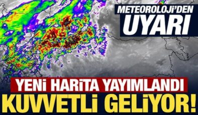Meteoroloji yeni harita yayımladı: Kuvvetli geliyor!