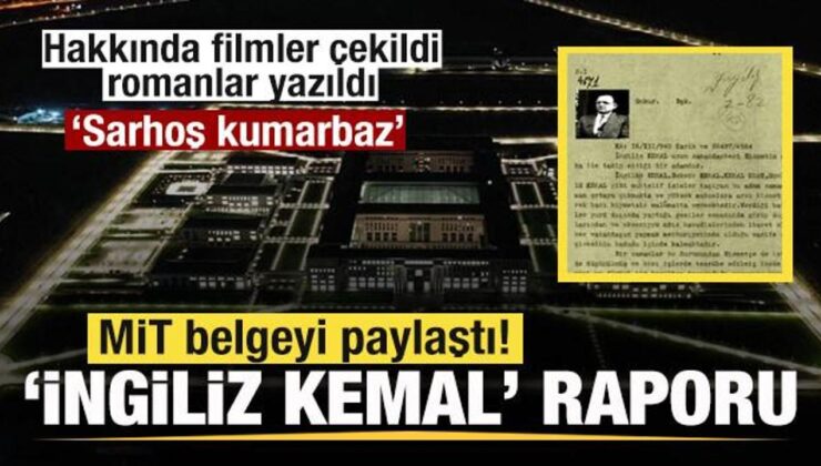 MİT yıllar sonra paylaştı! ‘İngiliz Kemal’ raporu: Sarhoş ve kumarbaz…