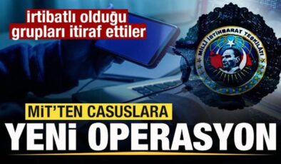 MİT’ten casuslara operasyon! İrtibatlı olduğu grupları itiraf ettiler