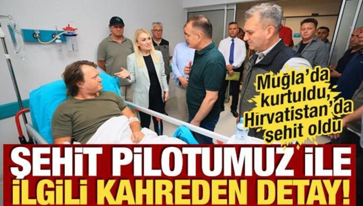 Muğla’daki uçak kazasından kurtulmuştu, Hırvatistan’da şehit oldu