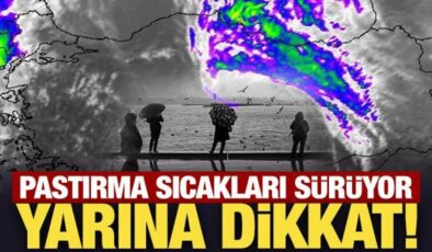 Pastırma sıcakları sürüyor: Yarına dikkat! Gök gürültülü sağanak geliyor