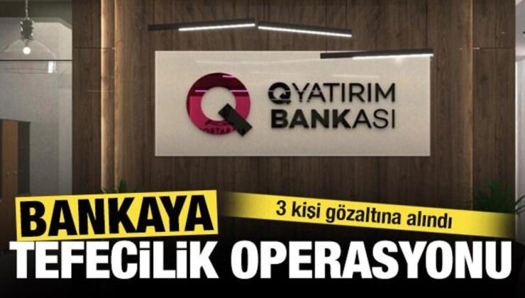 Q Yatırım Bankası’na tefecilik operasyonu: 3 şüpheli yakalandı