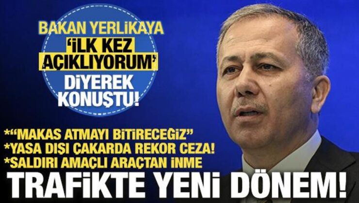 Trafikte yeni dönem: Bakan Yerlikaya ‘ilk kez açıklıyorum’ diyerek konuştu!