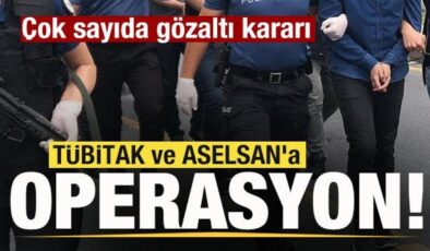 TÜBİTAK ve ASELSAN’a operasyon! Çok sayıda gözaltı kararı