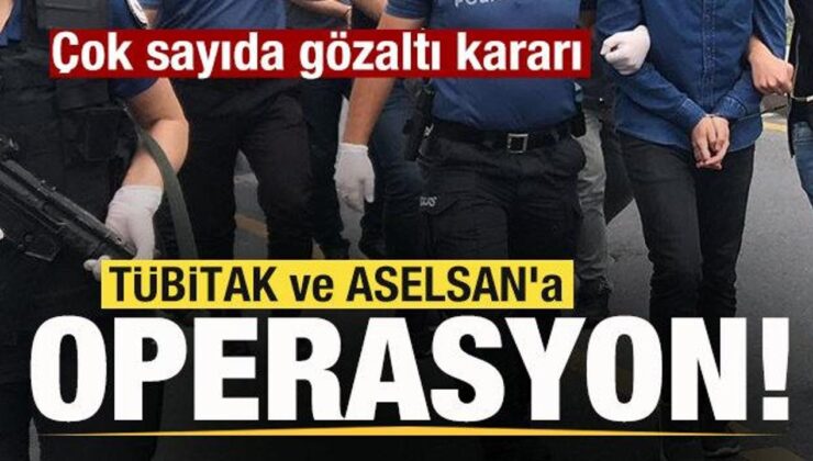 TÜBİTAK ve ASELSAN’a operasyon! Çok sayıda gözaltı kararı