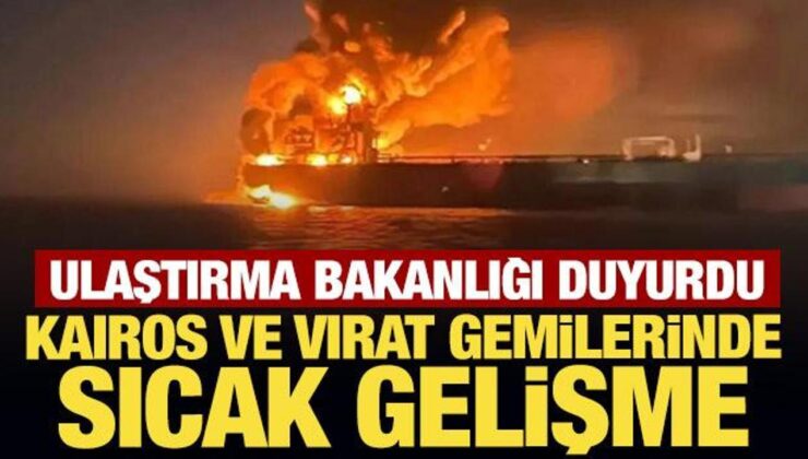 Ulaştırma Bakanlığı duyurdu: KAIROS ve VIRAT gemilerinde sıcak gelişme