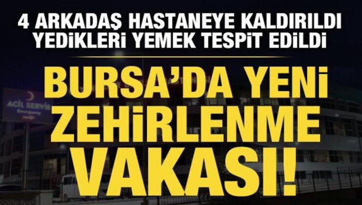 Yeni zehirlenme vakası: 4 arkadaş hastaneye kaldırıldı