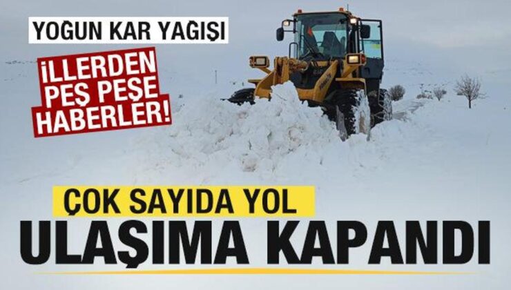 Yoğun kar yağışı! Yollar ulaşıma kapandı! Çok sayıda ilden peş peşe haberler