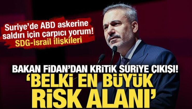 Bakan Fidan’dan Suriye için kritik çıkış! ‘Belki en büyük risk alanı’
