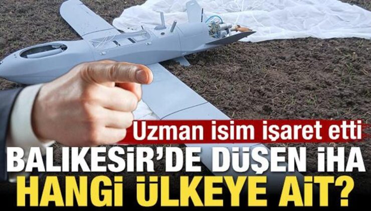 Balıkesir’de düşen İHA hangi ülkeye ait! Uzman isim işaret etti